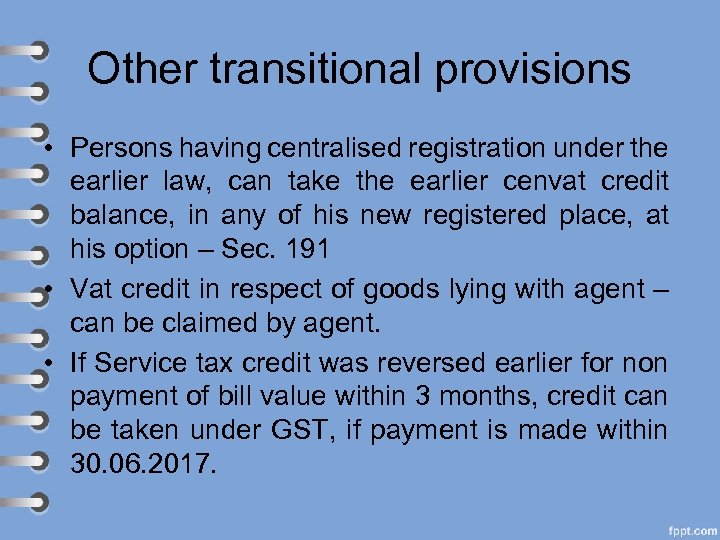 Other transitional provisions • Persons having centralised registration under the earlier law, can take