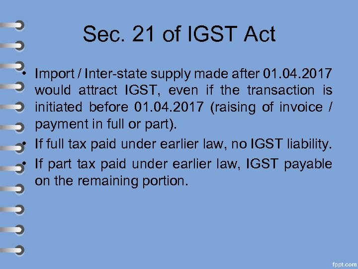 Sec. 21 of IGST Act • Import / Inter-state supply made after 01. 04.