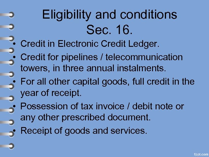 Eligibility and conditions Sec. 16. • Credit in Electronic Credit Ledger. • Credit for