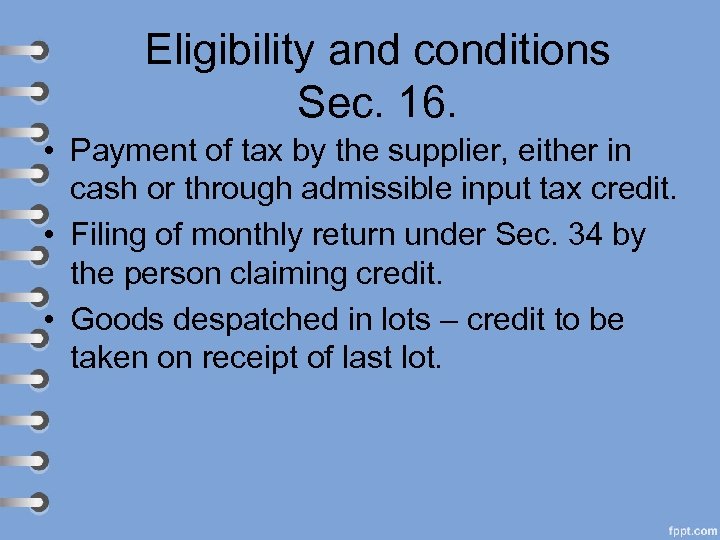 Eligibility and conditions Sec. 16. • Payment of tax by the supplier, either in