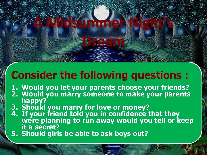 A Midsummer Night’s Dream Consider the following questions : 1. Would you let your