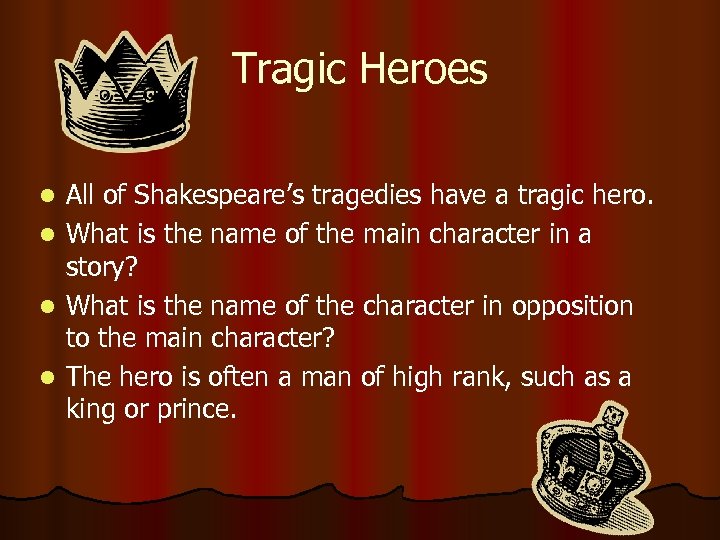 Tragic Heroes l l All of Shakespeare’s tragedies have a tragic hero. What is