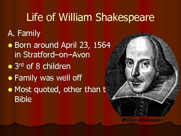 Life of William Shakespeare A. Family l Born around April 23, 1564 in Stratford–on–Avon