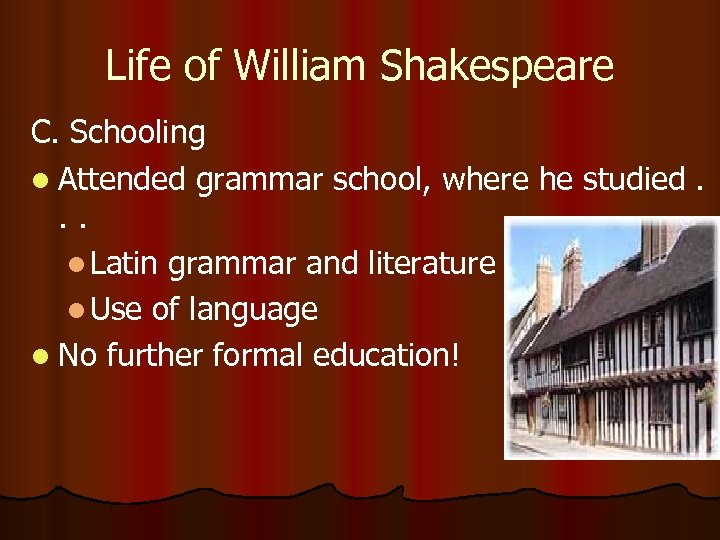 Life of William Shakespeare C. Schooling l Attended grammar school, where he studied. .