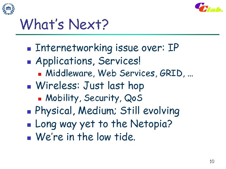 What’s Next? n n Internetworking issue over: IP Applications, Services! n n Wireless: Just