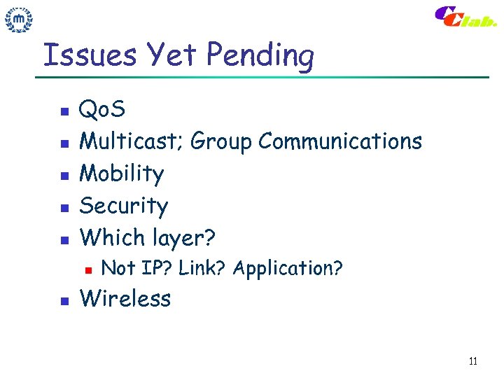 Issues Yet Pending n n n Qo. S Multicast; Group Communications Mobility Security Which