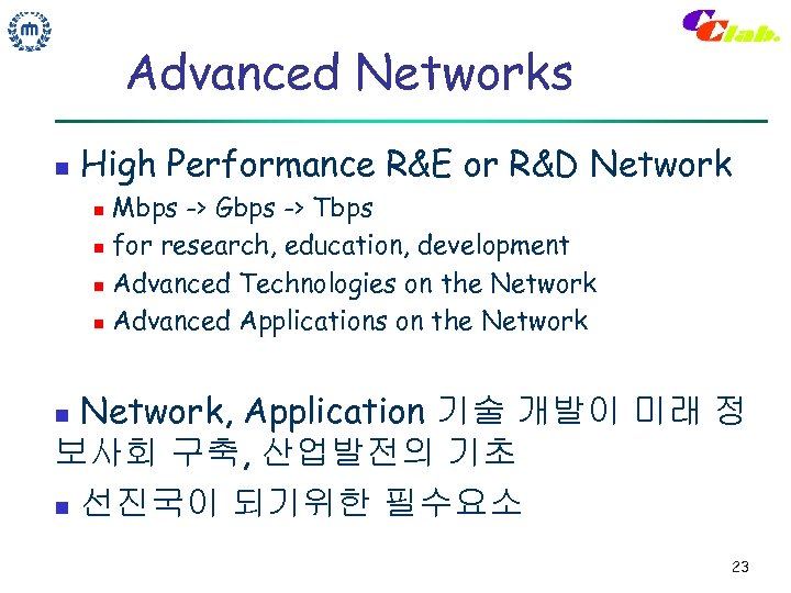 Advanced Networks n High Performance R&E or R&D Network Mbps -> Gbps -> Tbps