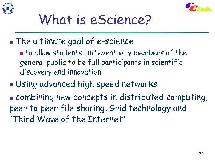 What is e. Science? n The ultimate goal of e-science to allow students and