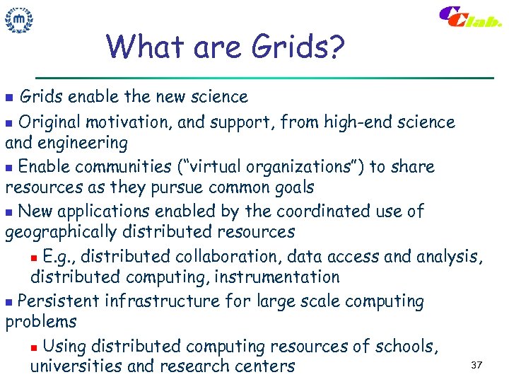 What are Grids? Grids enable the new science n Original motivation, and support, from