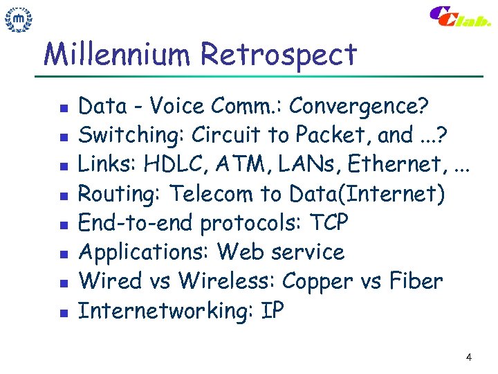 Millennium Retrospect n n n n Data - Voice Comm. : Convergence? Switching: Circuit