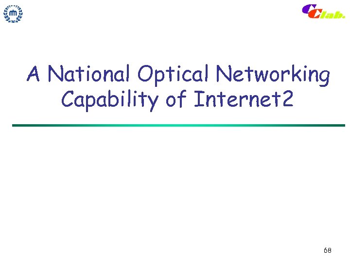 A National Optical Networking Capability of Internet 2 68 