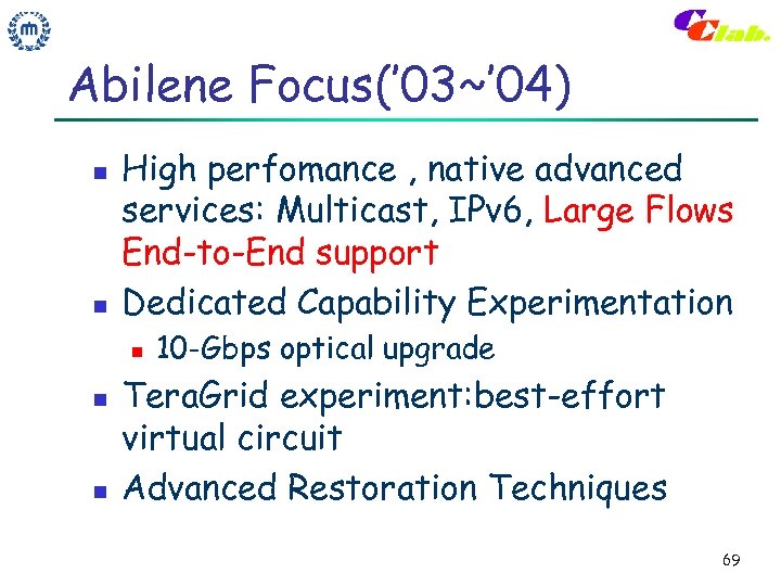 Abilene Focus(’ 03~’ 04) n n High perfomance , native advanced services: Multicast, IPv