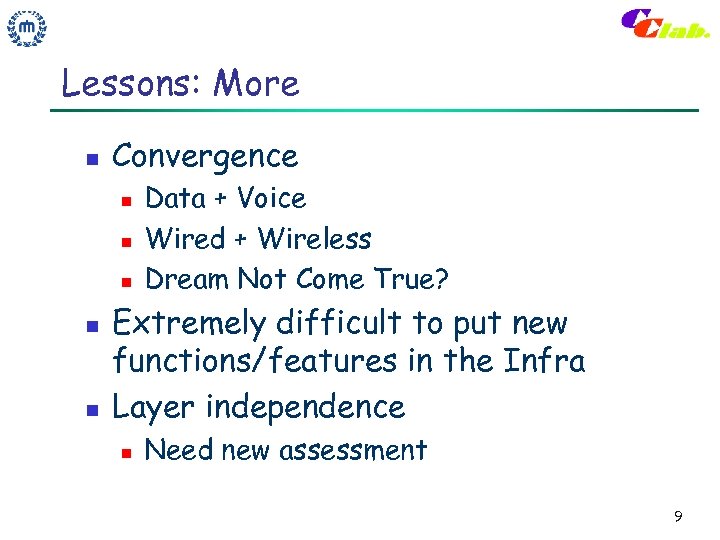 Lessons: More n Convergence n n n Data + Voice Wired + Wireless Dream