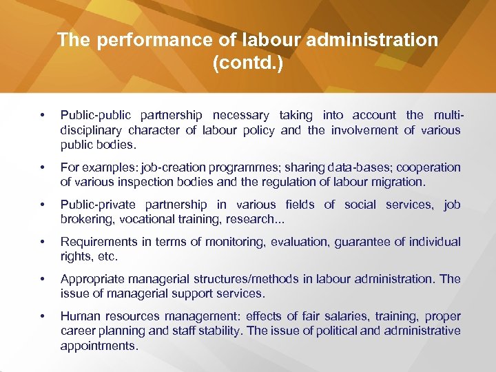 The performance of labour administration (contd. ) • Public-public partnership necessary taking into account