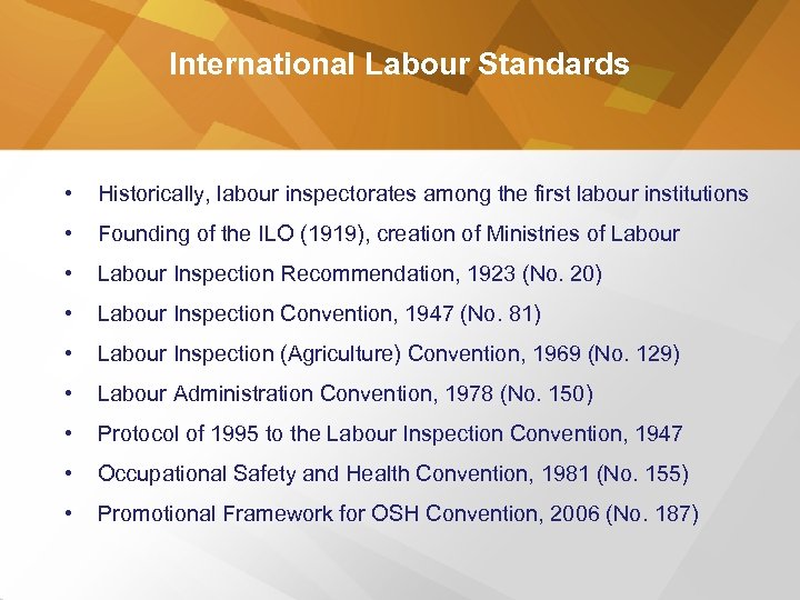 International Labour Standards • Historically, labour inspectorates among the first labour institutions • Founding