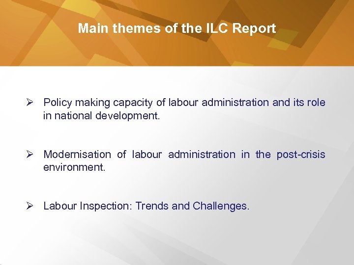 Main themes of the ILC Report Ø Policy making capacity of labour administration and