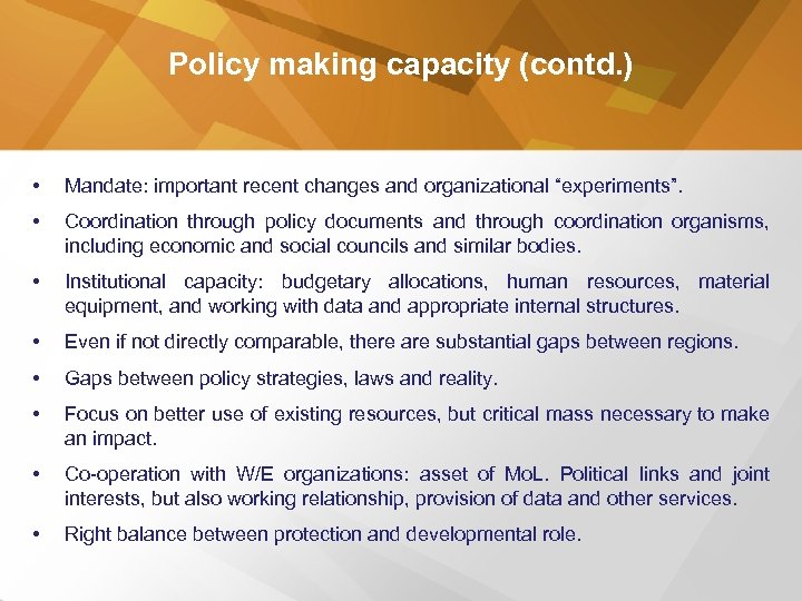 Policy making capacity (contd. ) • Mandate: important recent changes and organizational “experiments”. •