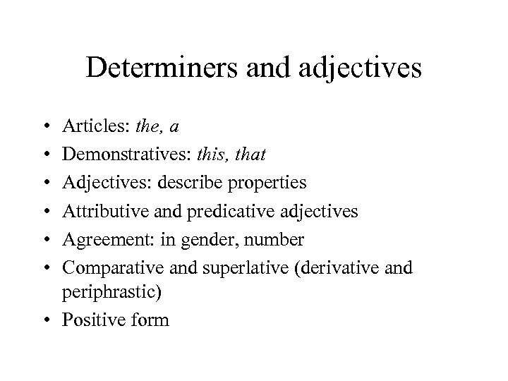 Determiners and adjectives • • • Articles: the, a Demonstratives: this, that Adjectives: describe