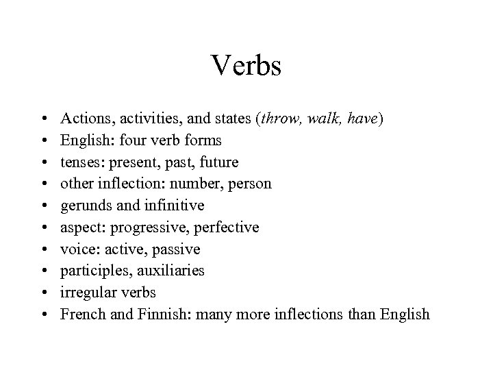 Verbs • • • Actions, activities, and states (throw, walk, have) English: four verb