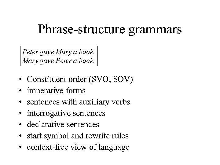 Phrase-structure grammars Peter gave Mary a book. Mary gave Peter a book. • •