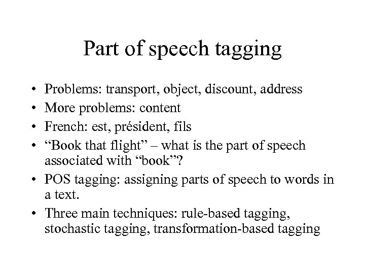 Part of speech tagging • • Problems: transport, object, discount, address More problems: content