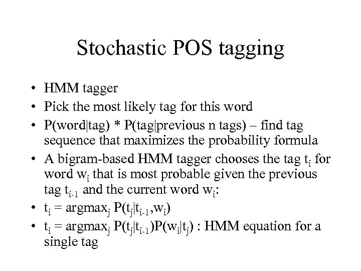 Stochastic POS tagging • HMM tagger • Pick the most likely tag for this