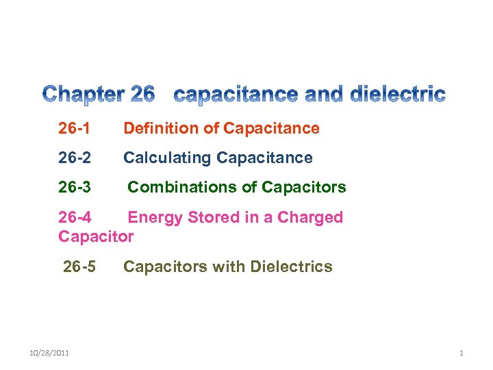 26 -1 Definition of Capacitance 26 -2 Calculating Capacitance 26 -3 Combinations of Capacitors