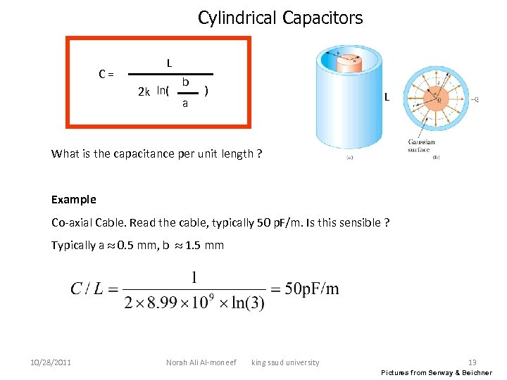 Cylindrical Capacitors C= L 2 k ln( b a ) L What is the