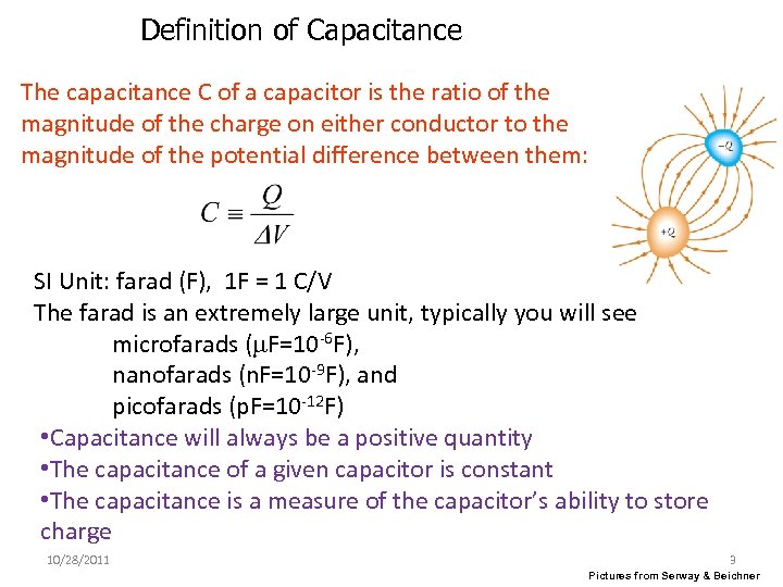 Definition of Capacitance The capacitance C of a capacitor is the ratio of the