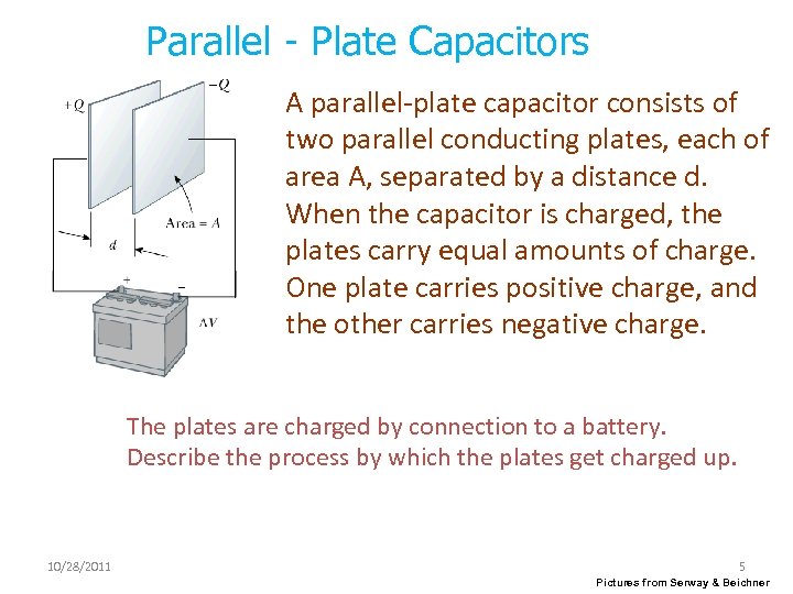 Parallel - Plate Capacitors A parallel-plate capacitor consists of two parallel conducting plates, each