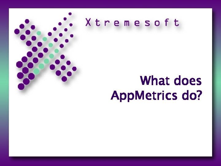 What does App. Metrics do? 