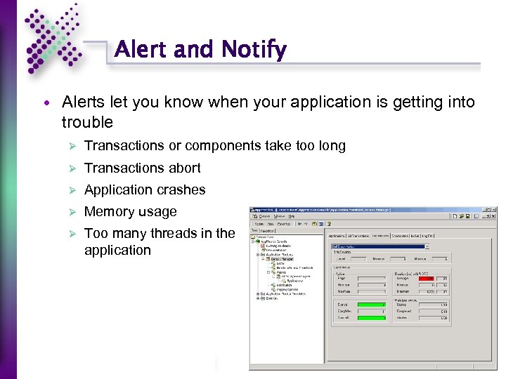 Alert and Notify Alerts let you know when your application is getting into trouble