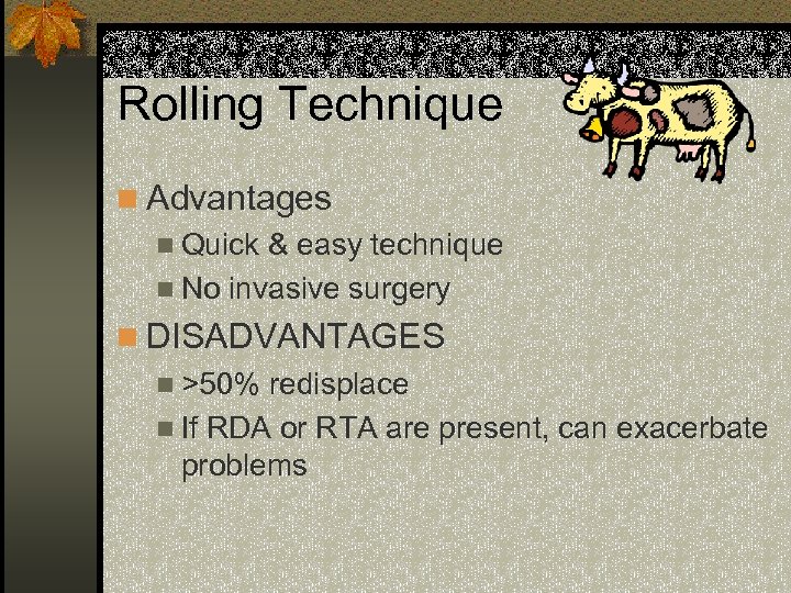 Rolling Technique n Advantages n Quick & easy technique n No invasive surgery n