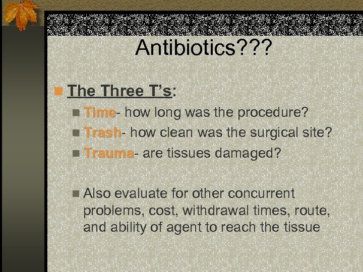 Antibiotics? ? ? n The Three T’s: n Time- how long was the procedure?