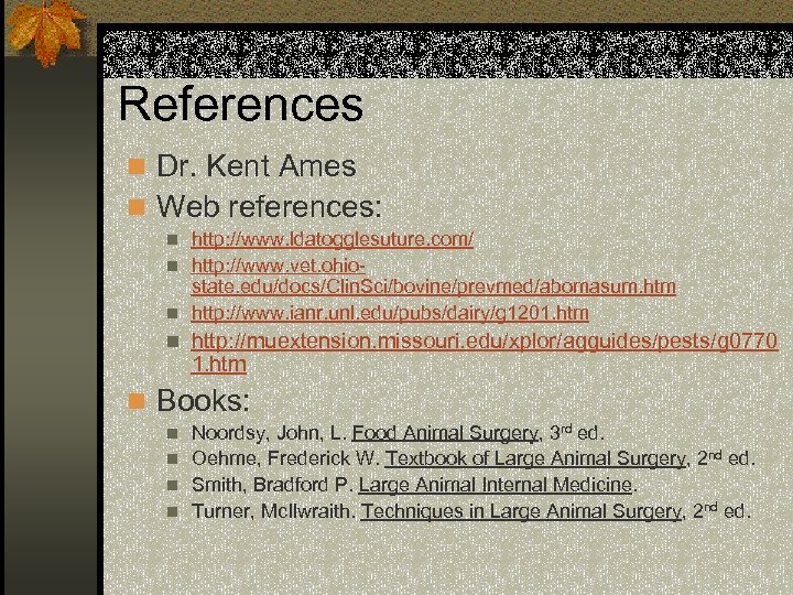 References n Dr. Kent Ames n Web references: http: //www. ldatogglesuture. com/ n http: