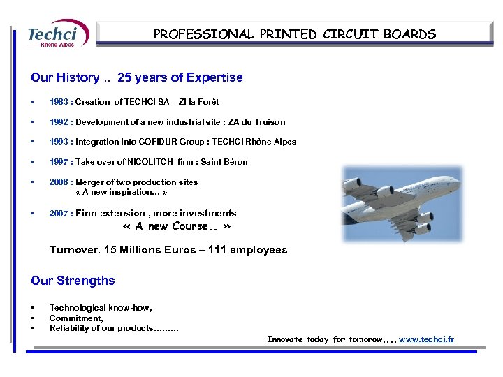 PROFESSIONAL PRINTED CIRCUIT BOARDS Our History. . 25 years of Expertise • 1983 :