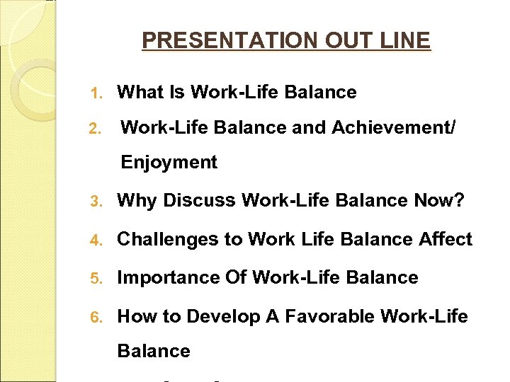 PRESENTATION OUT LINE 1. What Is Work-Life Balance 2. Work-Life Balance and Achievement/ Enjoyment