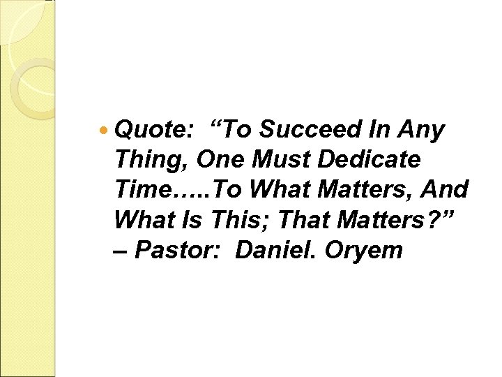  Quote: “To Succeed In Any Thing, One Must Dedicate Time…. . To What
