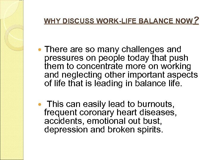 WHY DISCUSS WORK-LIFE BALANCE NOW? There are so many challenges and pressures on people