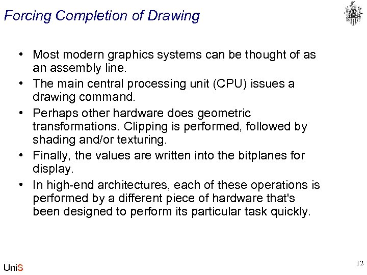 Forcing Completion of Drawing • Most modern graphics systems can be thought of as