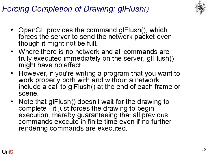 Forcing Completion of Drawing: gl. Flush() • Open. GL provides the command gl. Flush(),