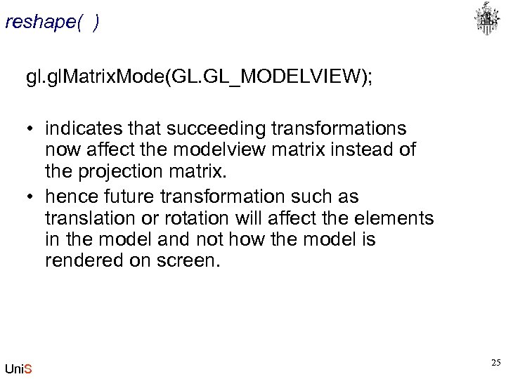 reshape( ) gl. Matrix. Mode(GL. GL_MODELVIEW); • indicates that succeeding transformations now affect the