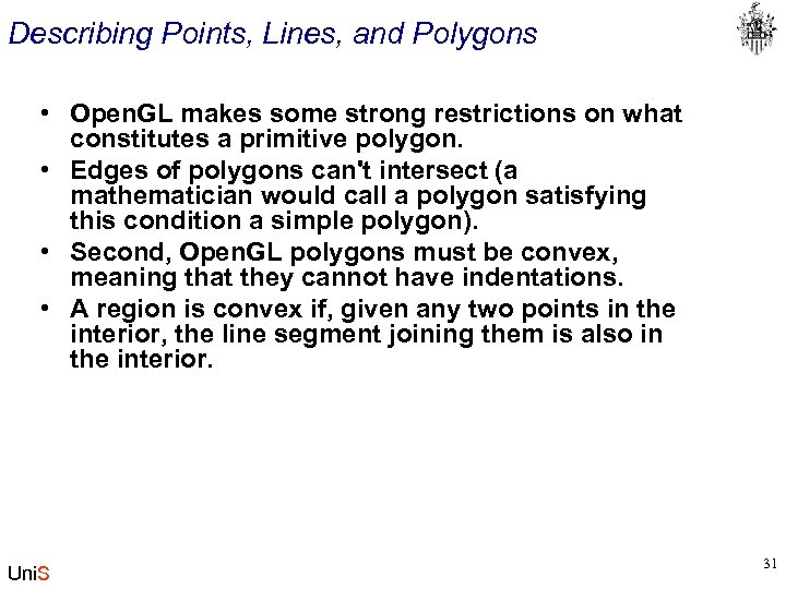 Describing Points, Lines, and Polygons • Open. GL makes some strong restrictions on what