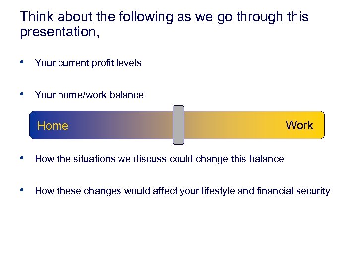 Think about the following as we go through this presentation, • Your current profit
