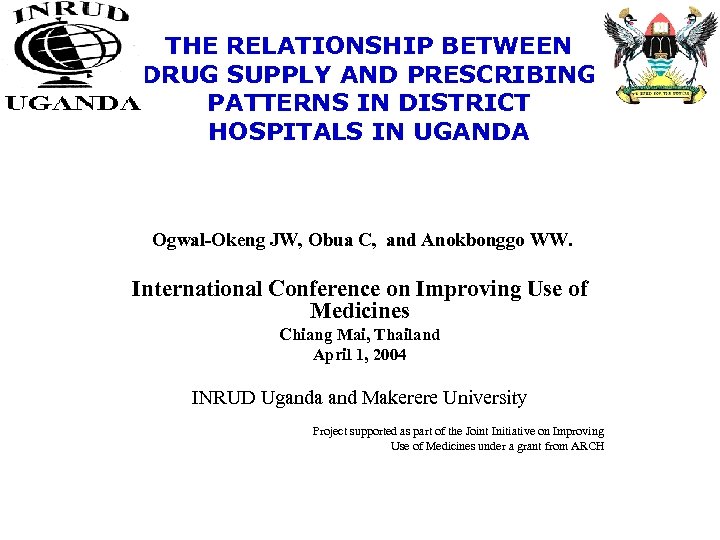 THE RELATIONSHIP BETWEEN DRUG SUPPLY AND PRESCRIBING PATTERNS IN DISTRICT HOSPITALS IN UGANDA Ogwal-Okeng