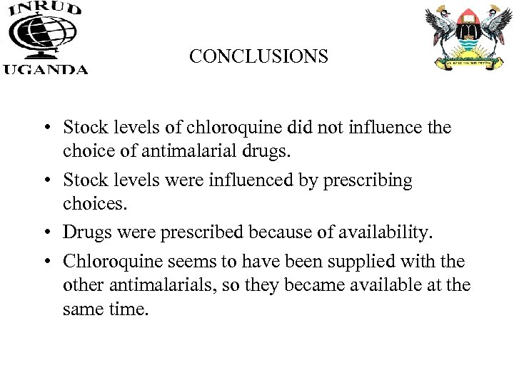 CONCLUSIONS • Stock levels of chloroquine did not influence the choice of antimalarial drugs.