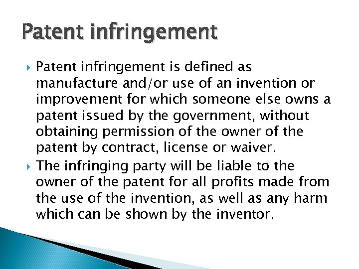 Patent infringement is defined as manufacture and/or use of an invention or improvement for