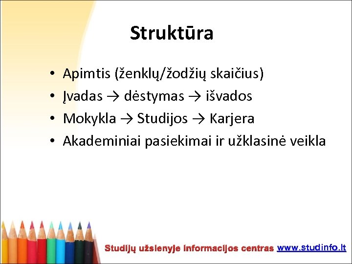 Struktūra • • Apimtis (ženklų/žodžių skaičius) Įvadas → dėstymas → išvados Mokykla → Studijos