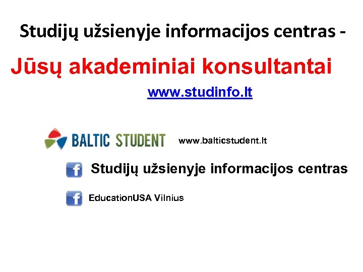 Studijų užsienyje informacijos centras - Jūsų akademiniai konsultantai www. studinfo. lt www. balticstudent. lt