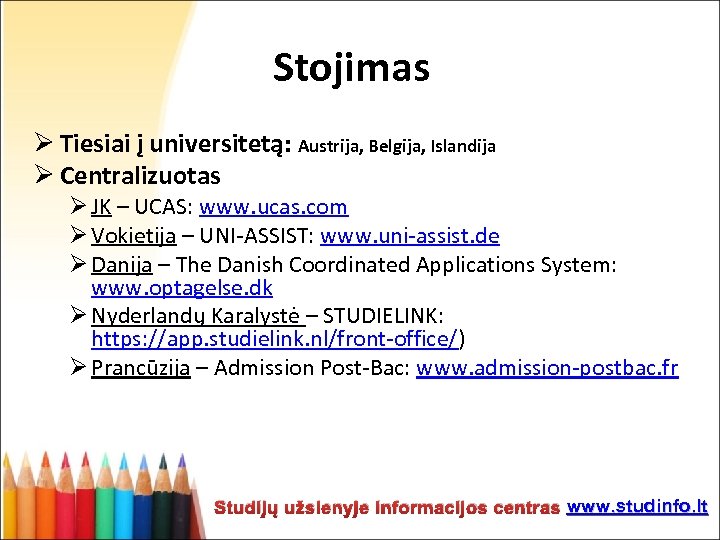 Stojimas Ø Tiesiai į universitetą: Austrija, Belgija, Islandija Ø Centralizuotas Ø JK – UCAS: